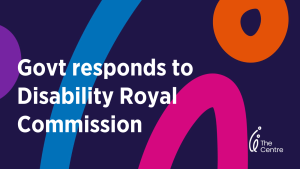 Governments'' respond to the Royal Commission into Violence, Abuse, Neglect and Exploitation of People with Disability (Disability Royal Commission)