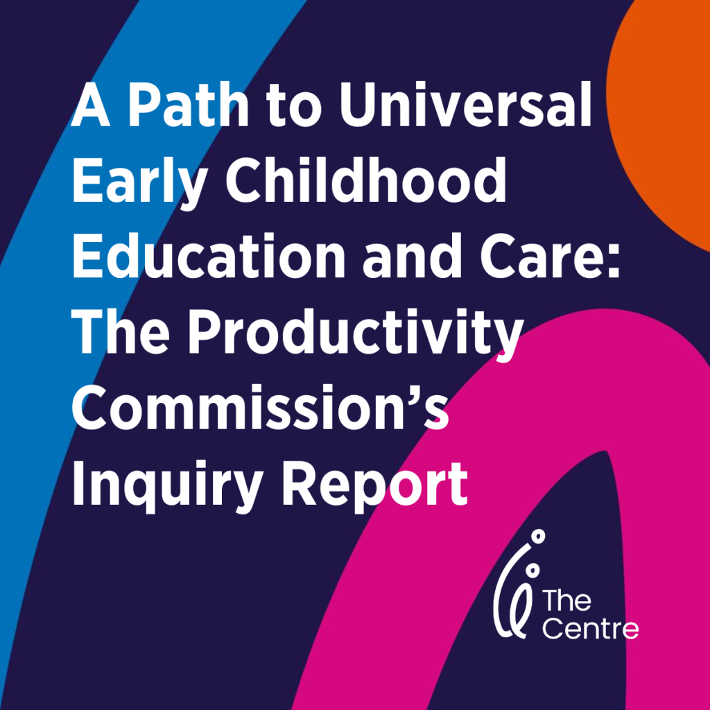 A Path to Universal Early Childhood Education and Care The Productivity Commission’s Inquiry Report